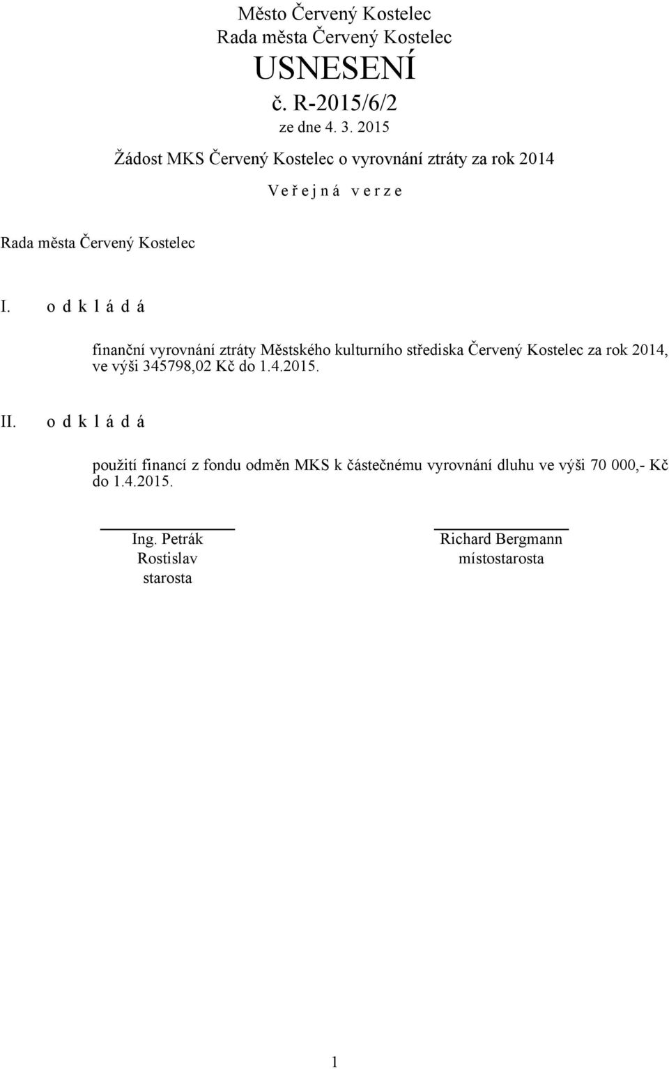 Kostelec za rok 2014, ve výši 345798,02 Kč do 1.4.2015. II.