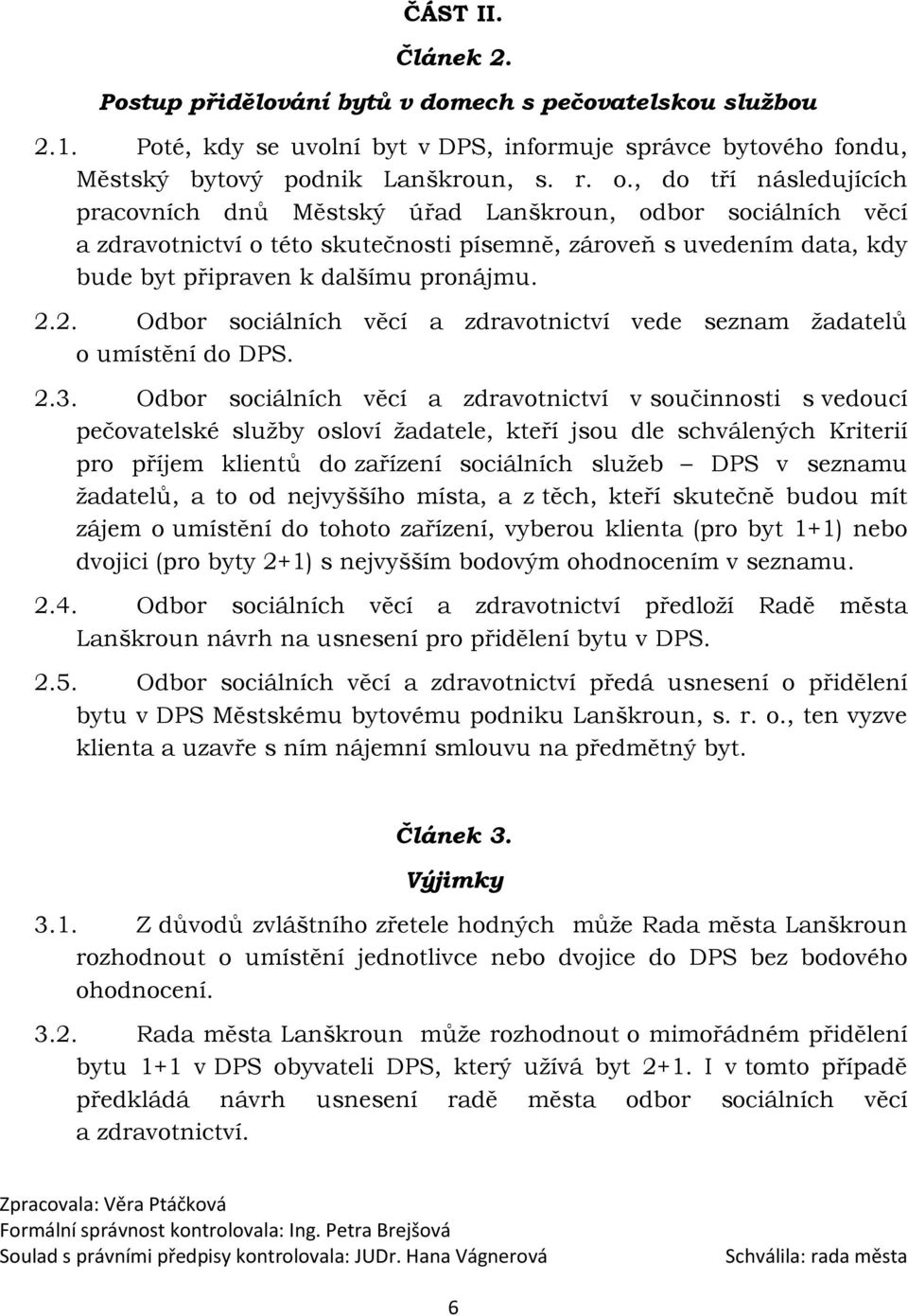 2. Odbor sociálních věcí a zdravotnictví vede seznam žadatelů o umístění do DPS. 2.3.