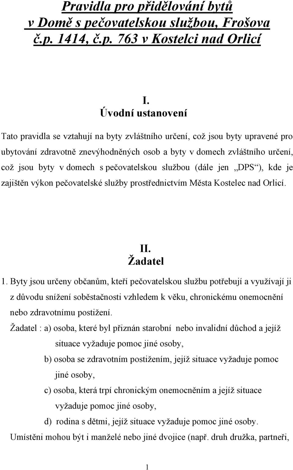 pečovatelskou službou (dále jen DPS ), kde je zajištěn výkon pečovatelské služby prostřednictvím Města Kostelec nad Orlicí. II. Žadatel 1.