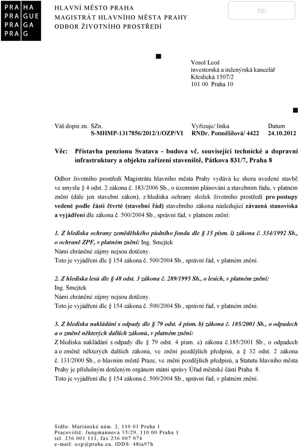 související technické a dopravní infrastruktury a objektu zařízení staveniště, Pátkova 831/7, Praha 8 Odbor životního prostředí Magistrátu hlavního města Prahy vydává ke shora uvedené stavbě ve