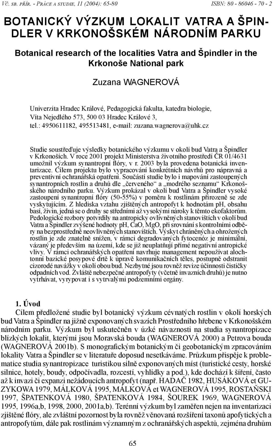 Krkonoše National park Zuzana WAGNEROVÁ Univerzita Hradec Králové, Pedagogická fakulta, katedra biologie, Víta Nejedlého 573, 500 03 Hradec Králové 3, tel.: 4950611182, 495513481, e-mail: zuzana.