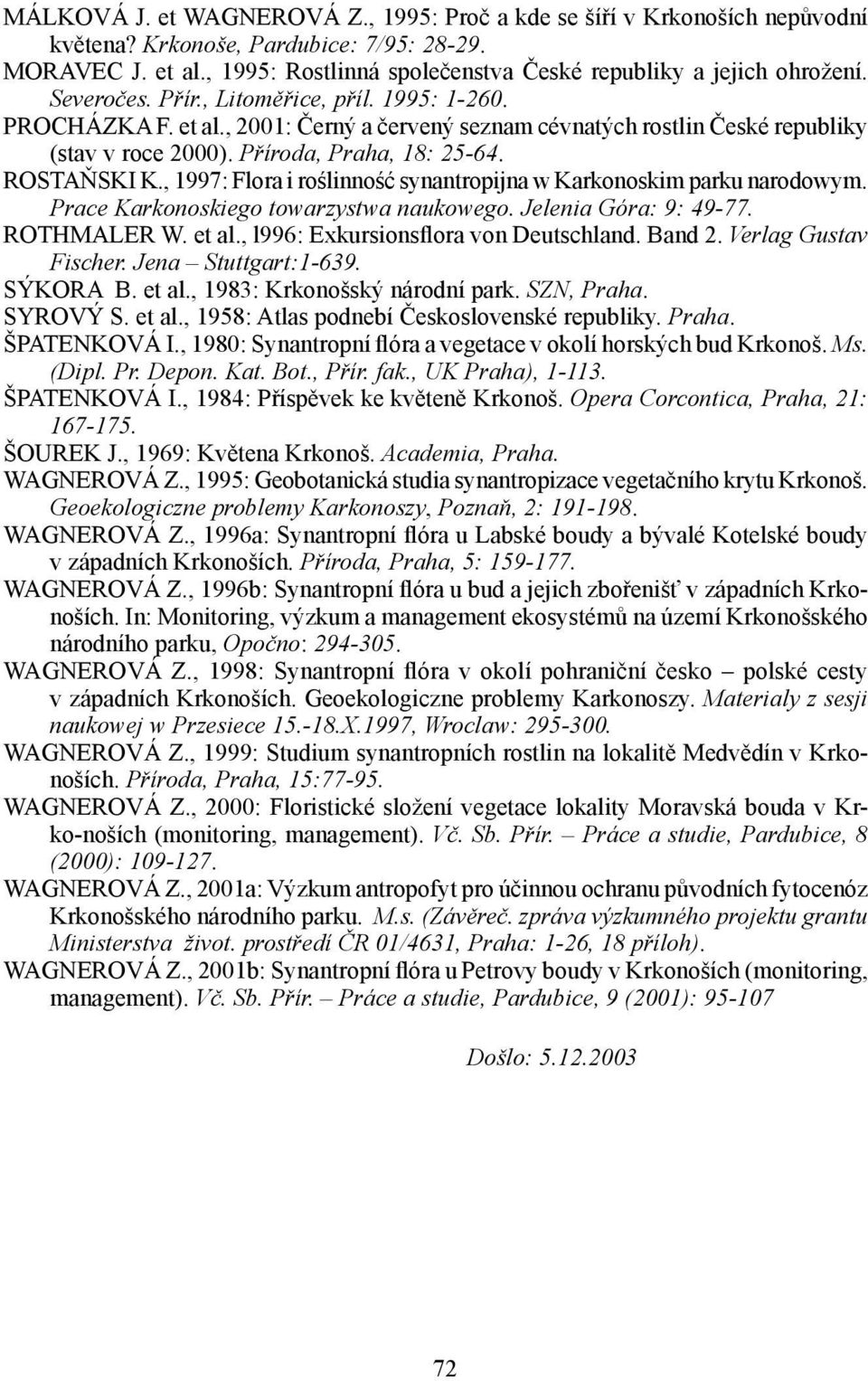 , 2001: Černý a červený seznam cévnatých rostlin České republiky (stav v roce 2000). Příroda, Praha, 18: 25-64. ROSTAŇSKI K., 1997: Flora i roślinność synantropijna w Karkonoskim parku narodowym.