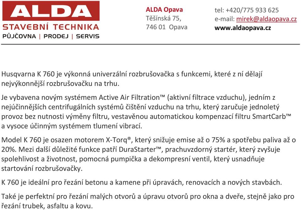 výměny filtru, vestavěnou automatickou kompenzací filtru SmartCarb a vysoce účinným systémem tlumení vibrací.