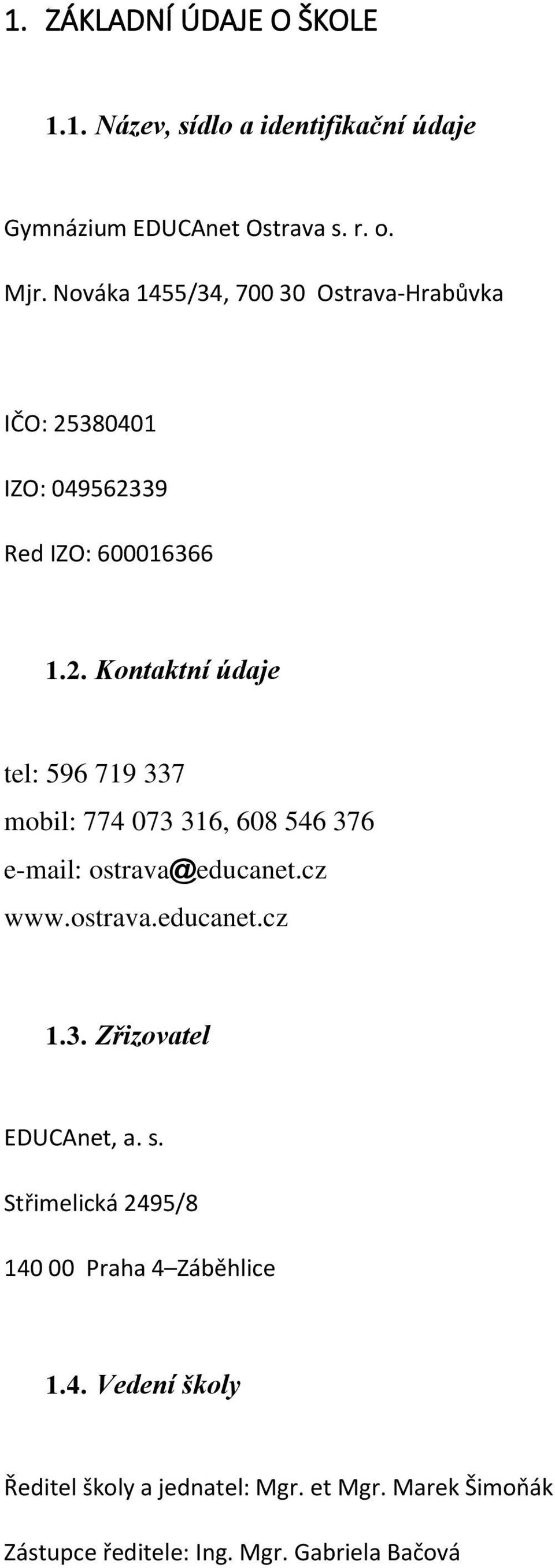 380401 IZO: 049562339 Red IZO: 600016366 1.2. Kontaktní údaje tel: 596 719 337 mobil: 774 073 316, 608 546 376 e-mail: ostrava@educanet.