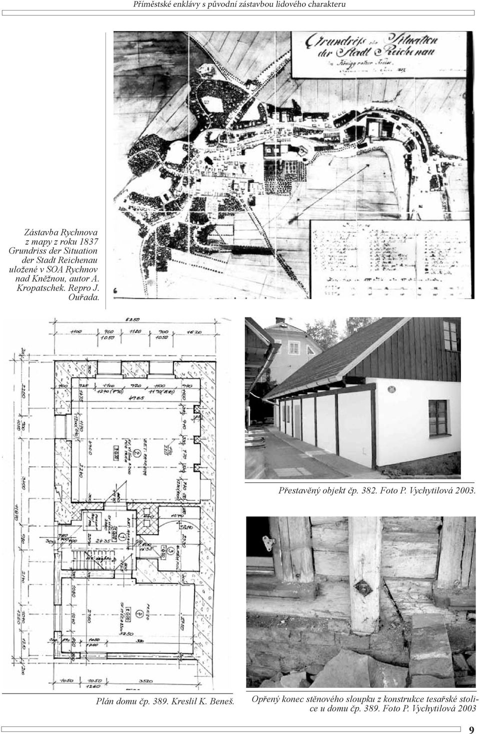 Repro J. Ouřada. Přestavěný objekt čp. 382. Foto P. Vychytilová 2003. Plán domu čp. 389. Kreslil K.