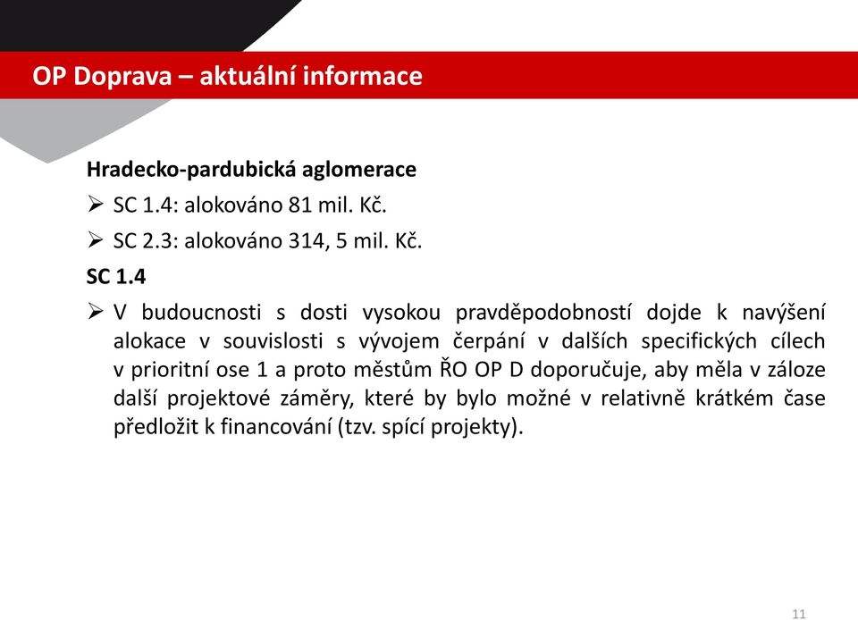 4 V budoucnosti s dosti vysokou pravděpodobností dojde k navýšení alokace v souvislosti s vývojem čerpání v