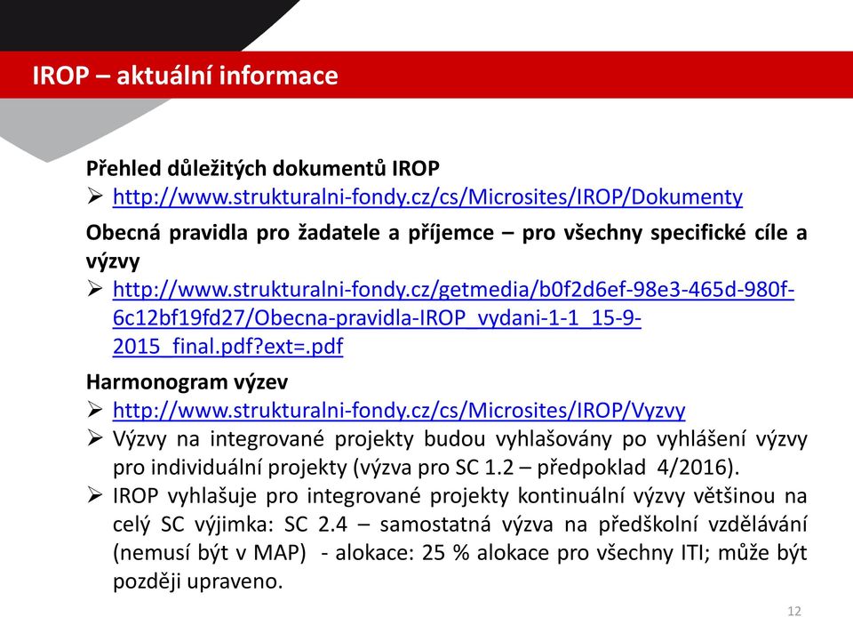 cz/getmedia/b0f2d6ef-98e3-465d-980f- 6c12bf19fd27/Obecna-pravidla-IROP_vydani-1-1_15-9- 2015_final.pdf?ext=.pdf Harmonogram výzev http://www.strukturalni-fondy.