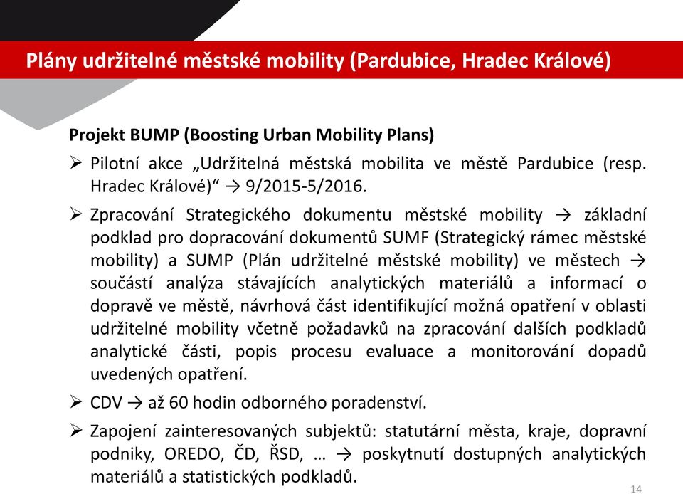 Zpracování Strategického dokumentu městské mobility základní podklad pro dopracování dokumentů SUMF (Strategický rámec městské mobility) a SUMP (Plán udržitelné městské mobility) ve městech součástí