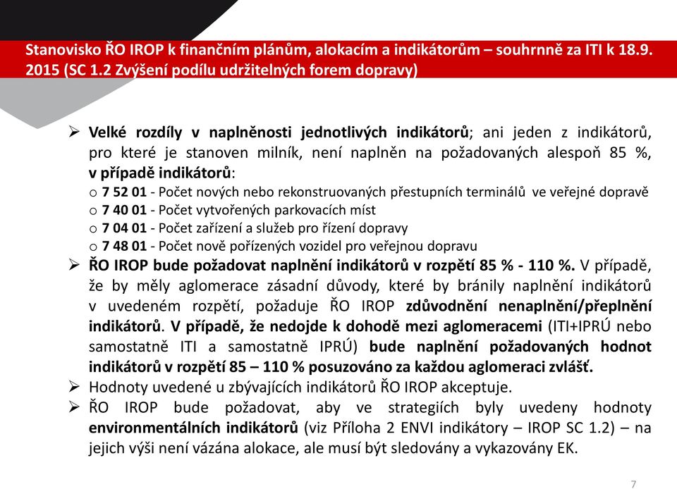 případě indikátorů: o 7 52 01 - Počet nových nebo rekonstruovaných přestupních terminálů ve veřejné dopravě o 7 40 01 - Počet vytvořených parkovacích míst o 7 04 01 - Počet zařízení a služeb pro