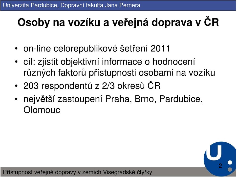 různých faktorů přístupnosti osobami na vozíku 203 respondentů