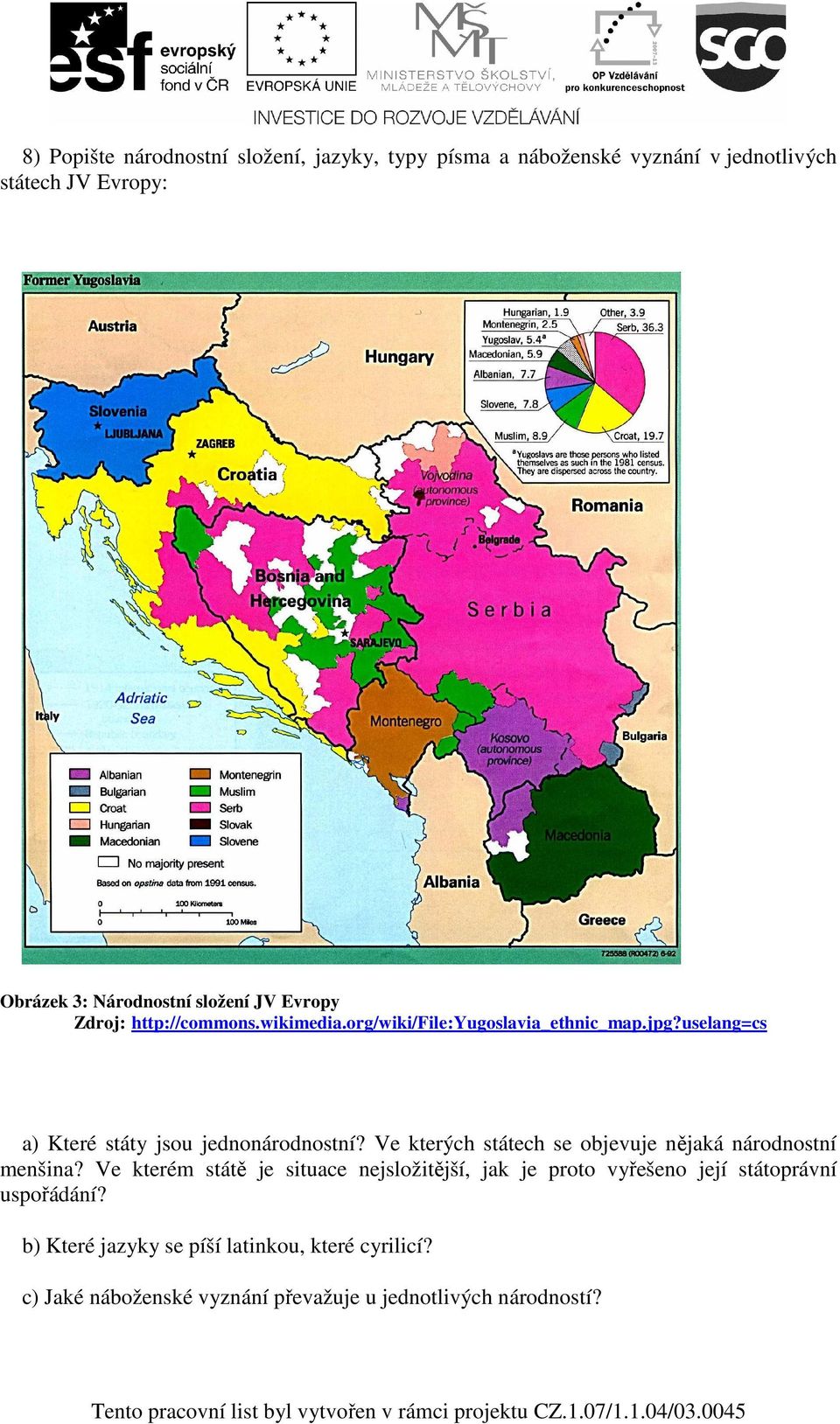 uselang=cs a) Které státy jsou jednonárodnostní? Ve kterých státech se objevuje nějaká národnostní menšina?