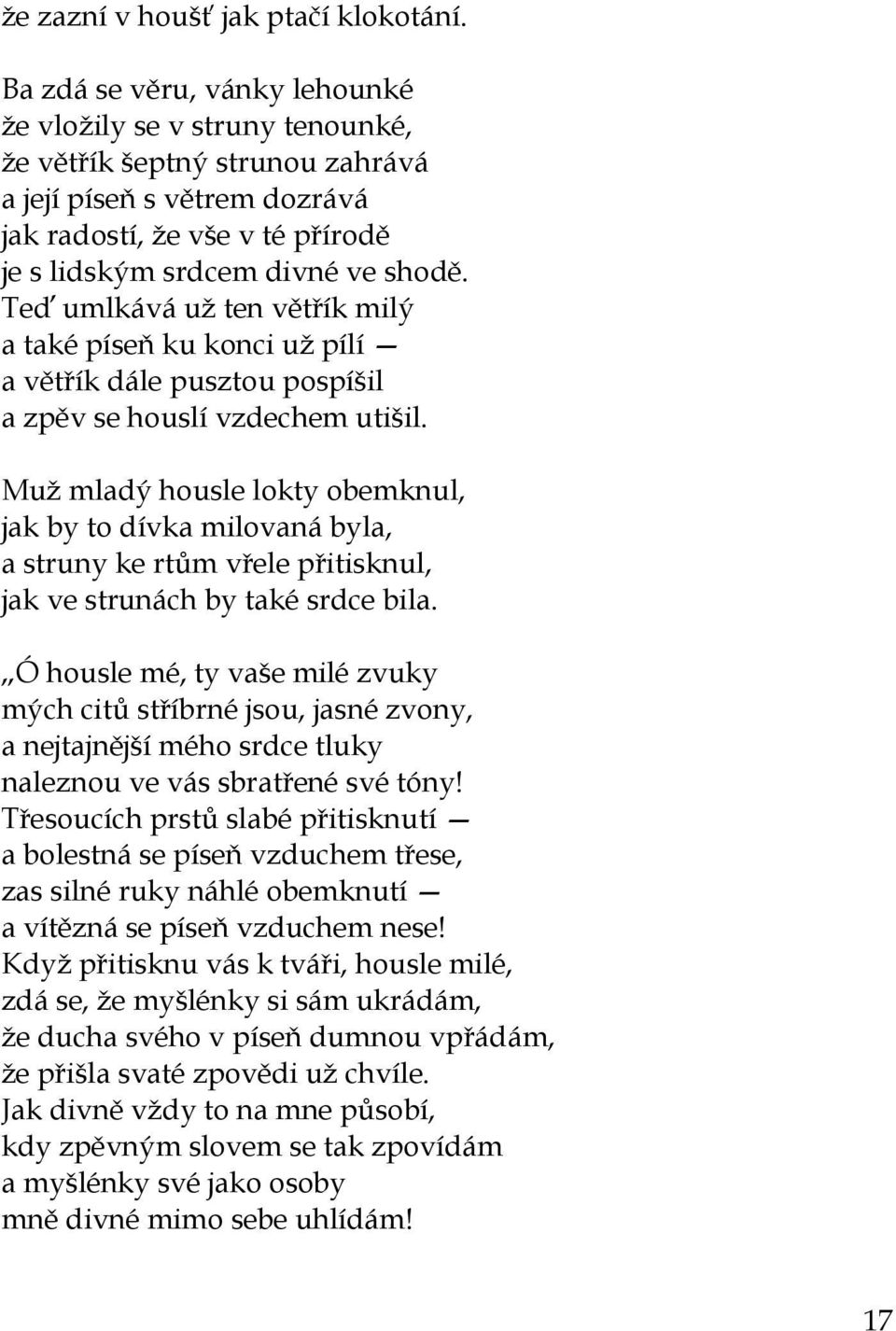 Teď umlkává už ten větřík milý a také píseň ku konci už pílí a větřík dále pusztou pospíšil a zpěv se houslí vzdechem utišil.