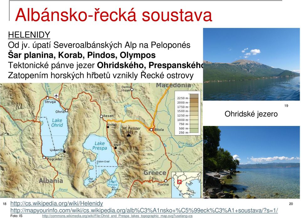 Prespanského Zatopením horských hřbetů vznikly Řecké ostrovy 19 Ohridské jezero 18 http://cs.wikipedia.