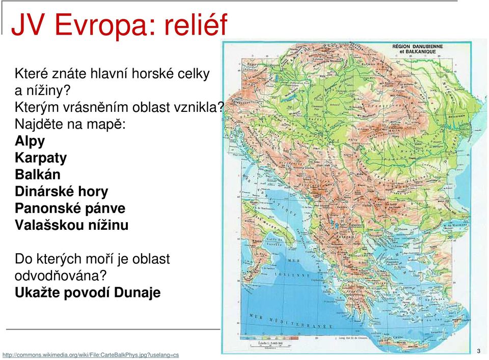 Najděte na mapě: Alpy Karpaty Balkán Dinárské hory Panonské pánve Valašskou