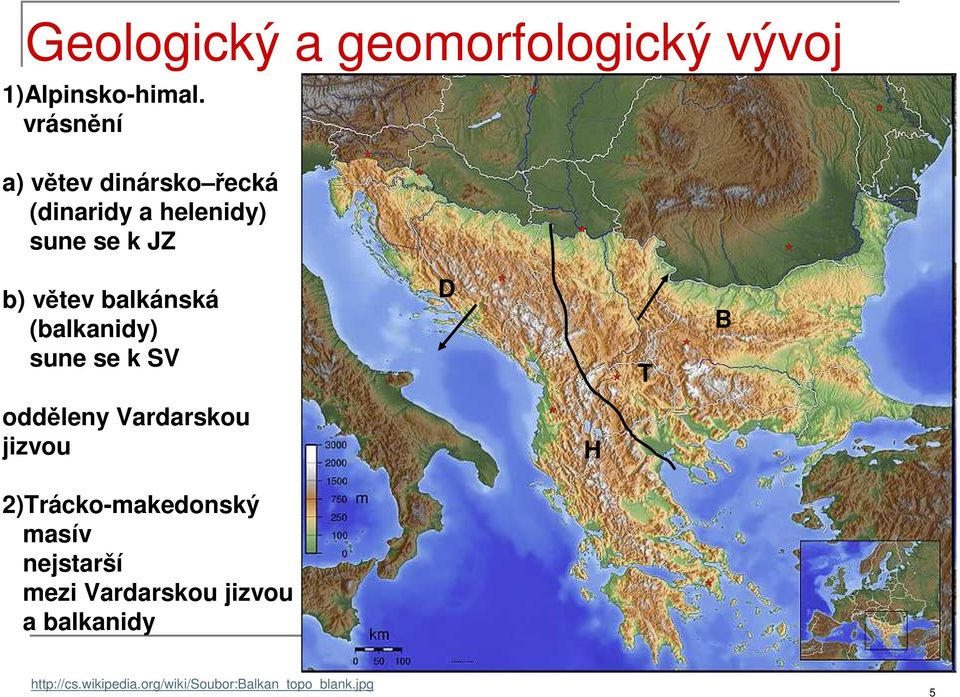 balkánská (balkanidy) sune se k SV D T B odděleny Vardarskou jizvou H