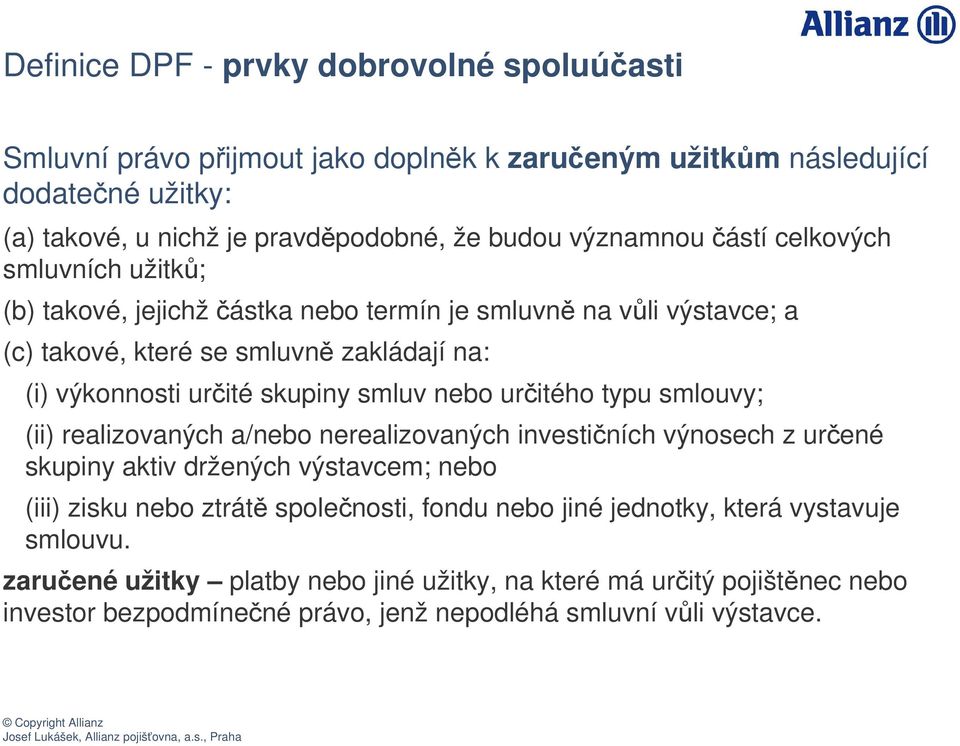 smluv nebo uritého typu smlouvy; (ii) realizovaných a/nebo nerealizovaných investiních výnosech z urené skupiny aktiv držených výstavcem; nebo (iii) zisku nebo ztrát spolenosti,