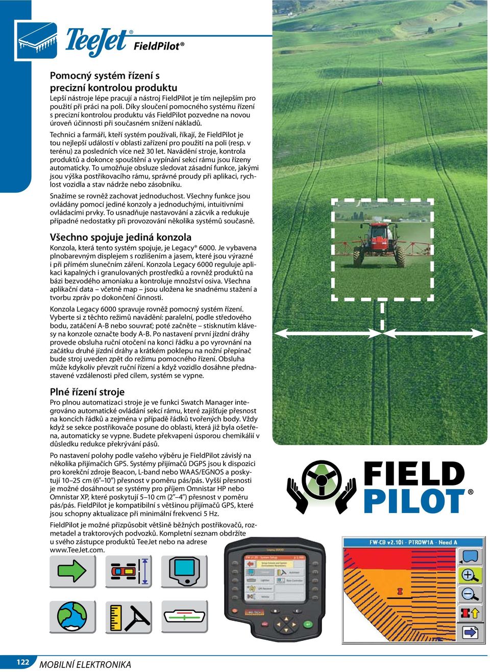Technici a farmáři, kteří systém používali, říkají, že FieldPilot je tou nejlepší událostí v oblasti zařízení pro použití na poli (resp. v terénu) za posledních více než 30 let.