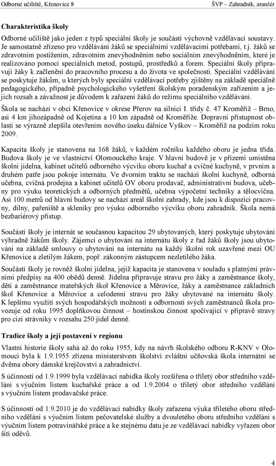 Speciální školy připravují žáky k začlenění do pracovního procesu a do života ve společnosti.