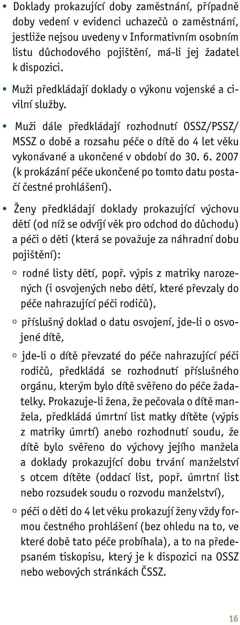 2007 (k prokázání péče ukončené po tomto datu postačí čestné prohlášení).