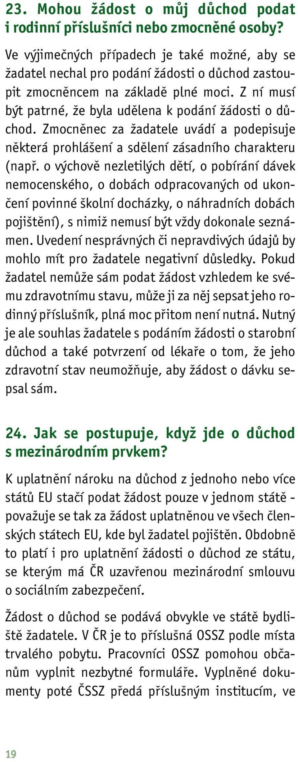 Zmocněnec za žadatele uvádí a podepisuje některá prohlášení a sdělení zásadního charakteru (např.