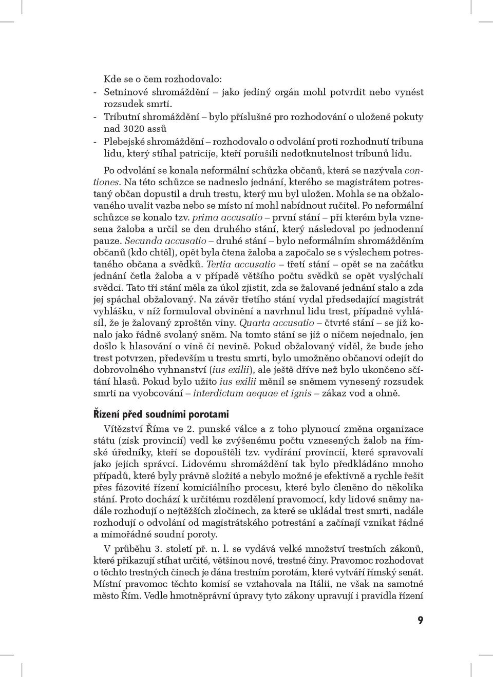 porušili nedotknutelnost tribunů lidu. Po odvolání se konala neformální schůzka občanů, která se nazývala contiones.