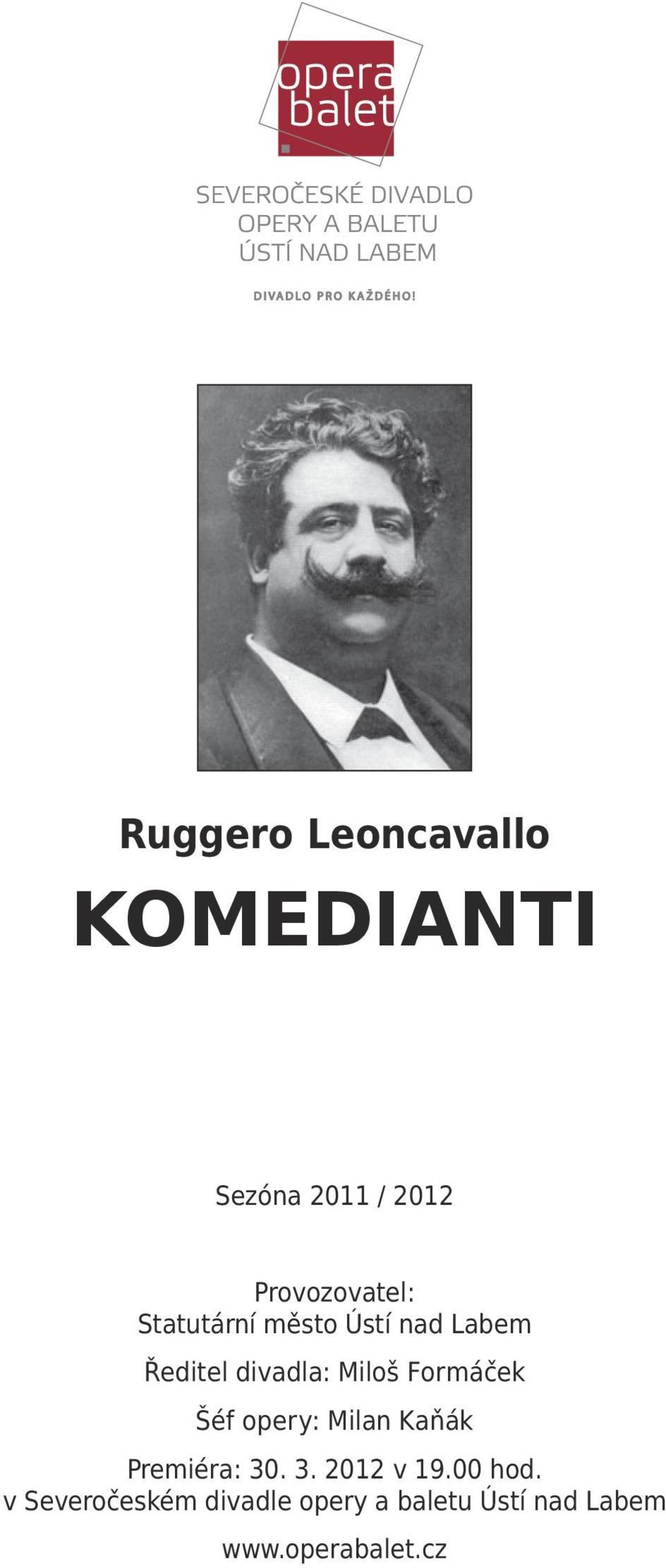 Šéf opery: Milan Kaňák Premiéra: 30. 3. 2012 v 19.00 hod.
