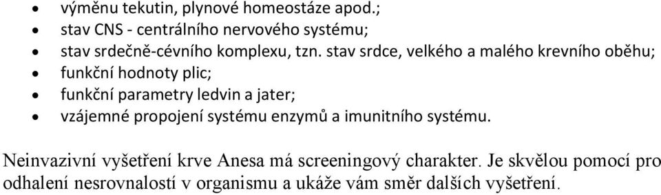 stav srdce, velkého a malého krevního oběhu; funkční hodnoty plic; funkční parametry ledvin a jater;