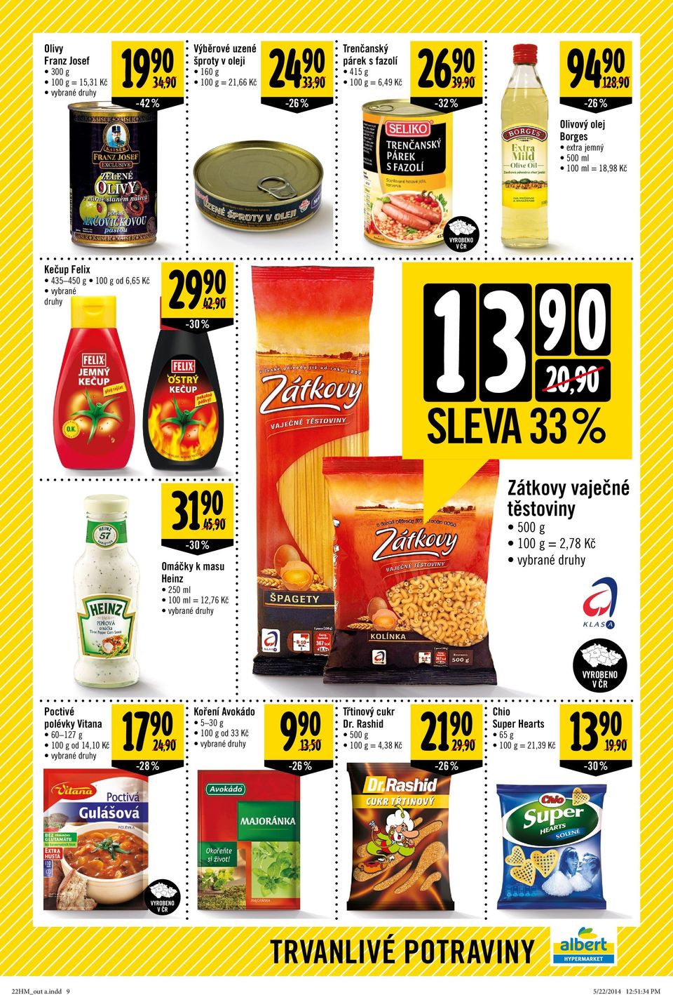 těstoviny 31 45, 500 g = 2,78 Kč -30 % Omáčky k masu Heinz 250 ml 100 ml = 12,76 Kč Poctivé polévky Vitana 60 127 g od 14,10 Kč 17 24, -28 % Koření Avokádo 5 30 g od 33