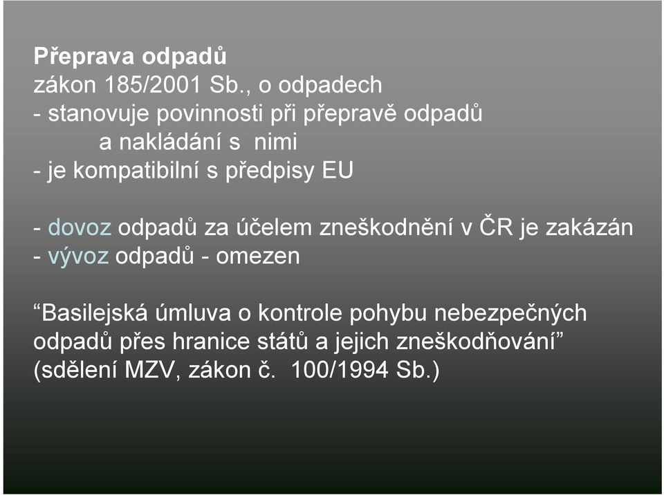 kompatibilní s předpisy EU - dovoz odpadů za účelem zneškodnění v ČR je zakázán - vývoz