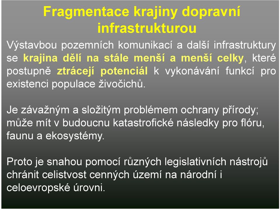 Je závažným a složitým problémem ochrany přírody; může mít v budoucnu katastrofické následky pro flóru, faunu a