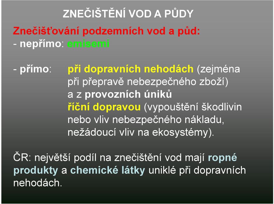 dopravou (vypouštění škodlivin nebo vliv nebezpečného nákladu, nežádoucí vliv na ekosystémy).