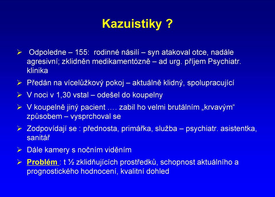 zabil ho velmi brutálním krvavým způsobem vysprchoval se Zodpovídají se : přednosta, primářka, služba psychiatr.