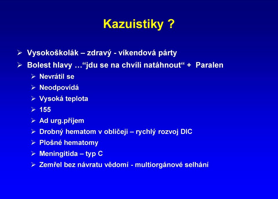 natáhnout + Paralen Nevrátil se Neodpovídá Vysoká teplota 155 Ad urg.