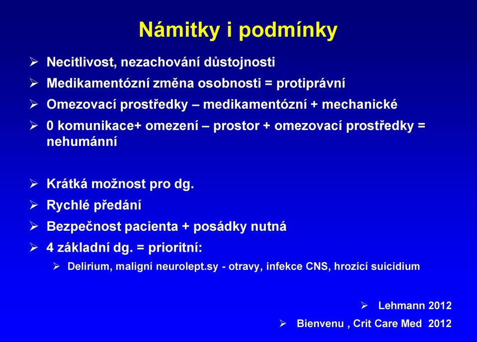 nehumánní Krátká možnost pro dg. Rychlé předání Bezpečnost pacienta + posádky nutná 4 základní dg.