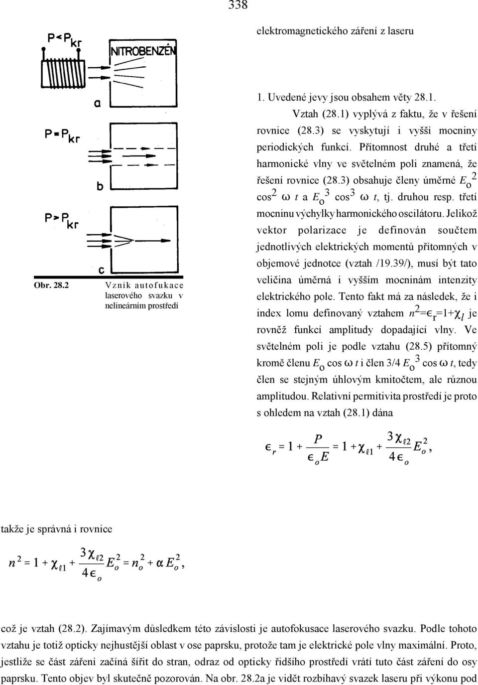 3) obsahuje členy úměrné E 2 o cos 2 ú t a E 3 o cos 3 ú t, tj. druhou resp. třetí mocninu výchylky harmonického oscilátoru.