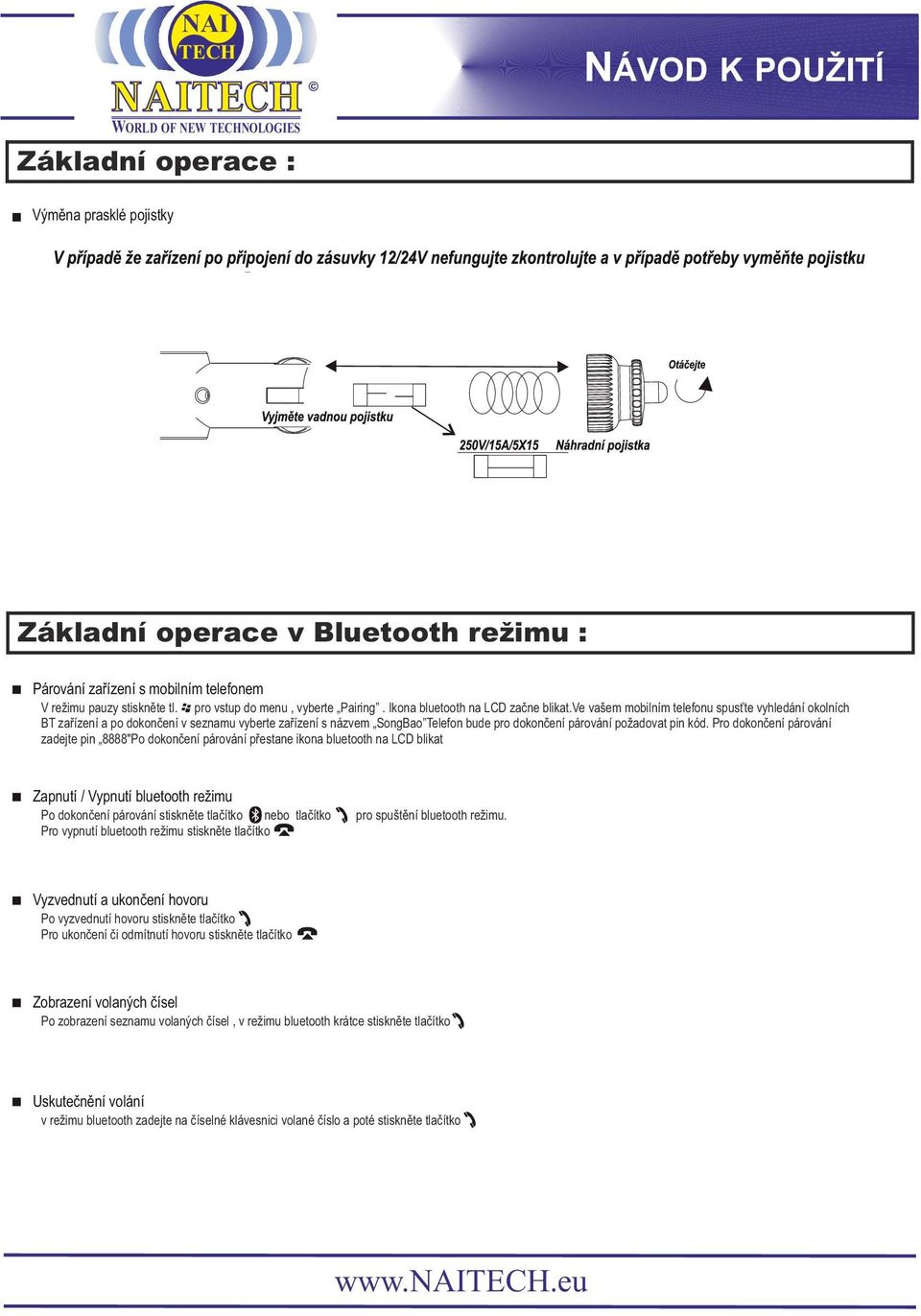 ve vašem mobilním telefonu spusťte vyhledání okolních BT zařízení a po dokončení v seznamu vyberte zařízení s názvem SongBao Telefon bude pro dokončení párování požadovat pin kód.