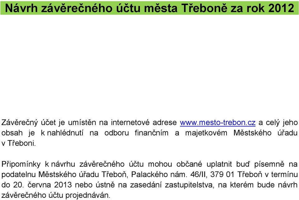 Připomínky k návrhu závěrečného účtu mohou občané uplatnit buď písemně na podatelnu Městského úřadu Třeboň, Palackého