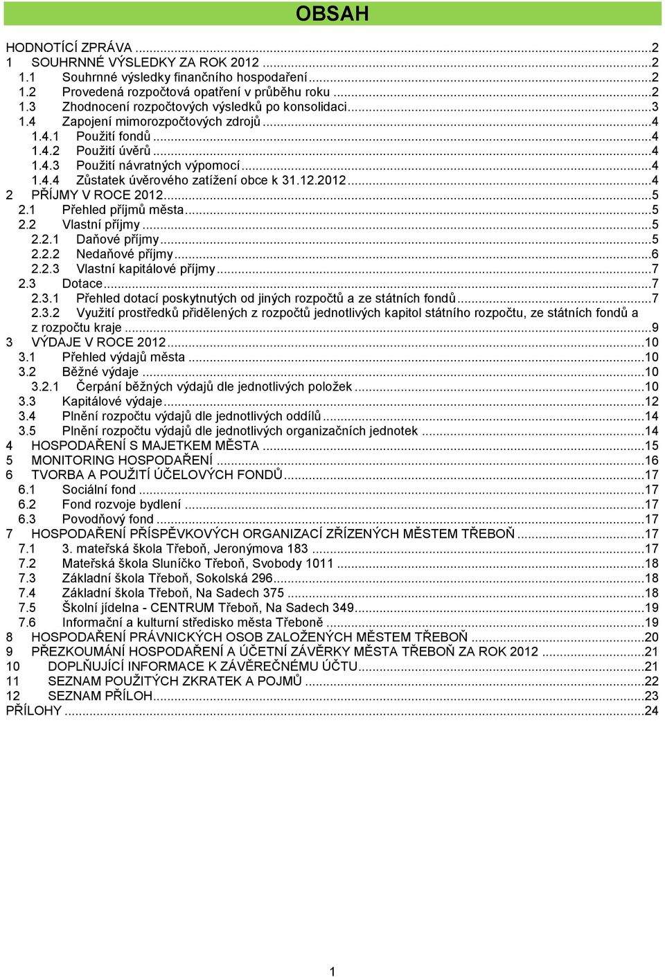 .. 4 2 PŘÍJMY V ROCE 2012... 5 2.1 Přehled příjmů města... 5 2.2 Vlastní příjmy... 5 2.2.1 Daňové příjmy... 5 2.2.2 Nedaňové příjmy... 6 2.2.3 