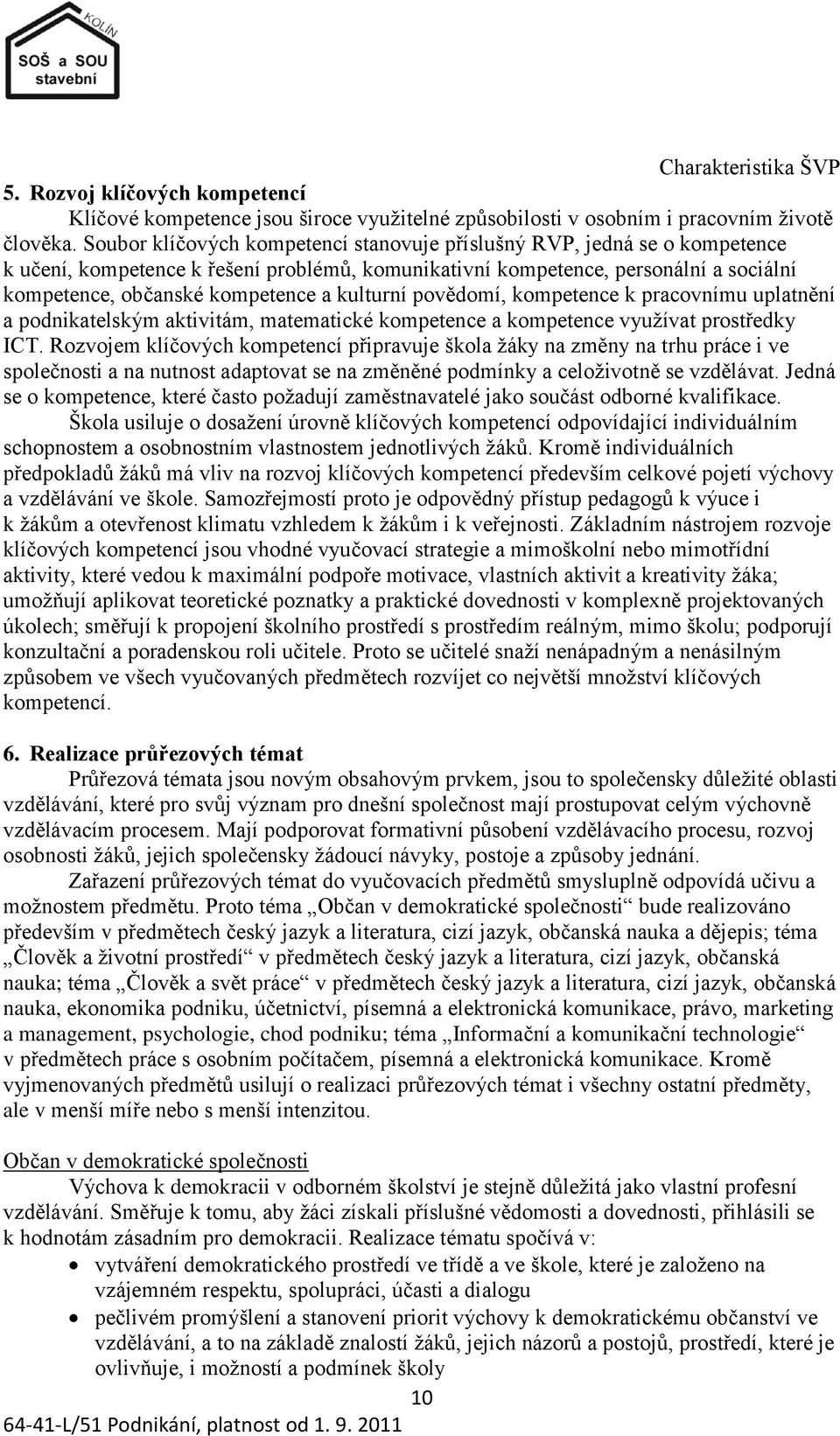 kulturní povědomí, kompetence k pracovnímu uplatnění a podnikatelským aktivitám, matematické kompetence a kompetence vyuţívat prostředky ICT.