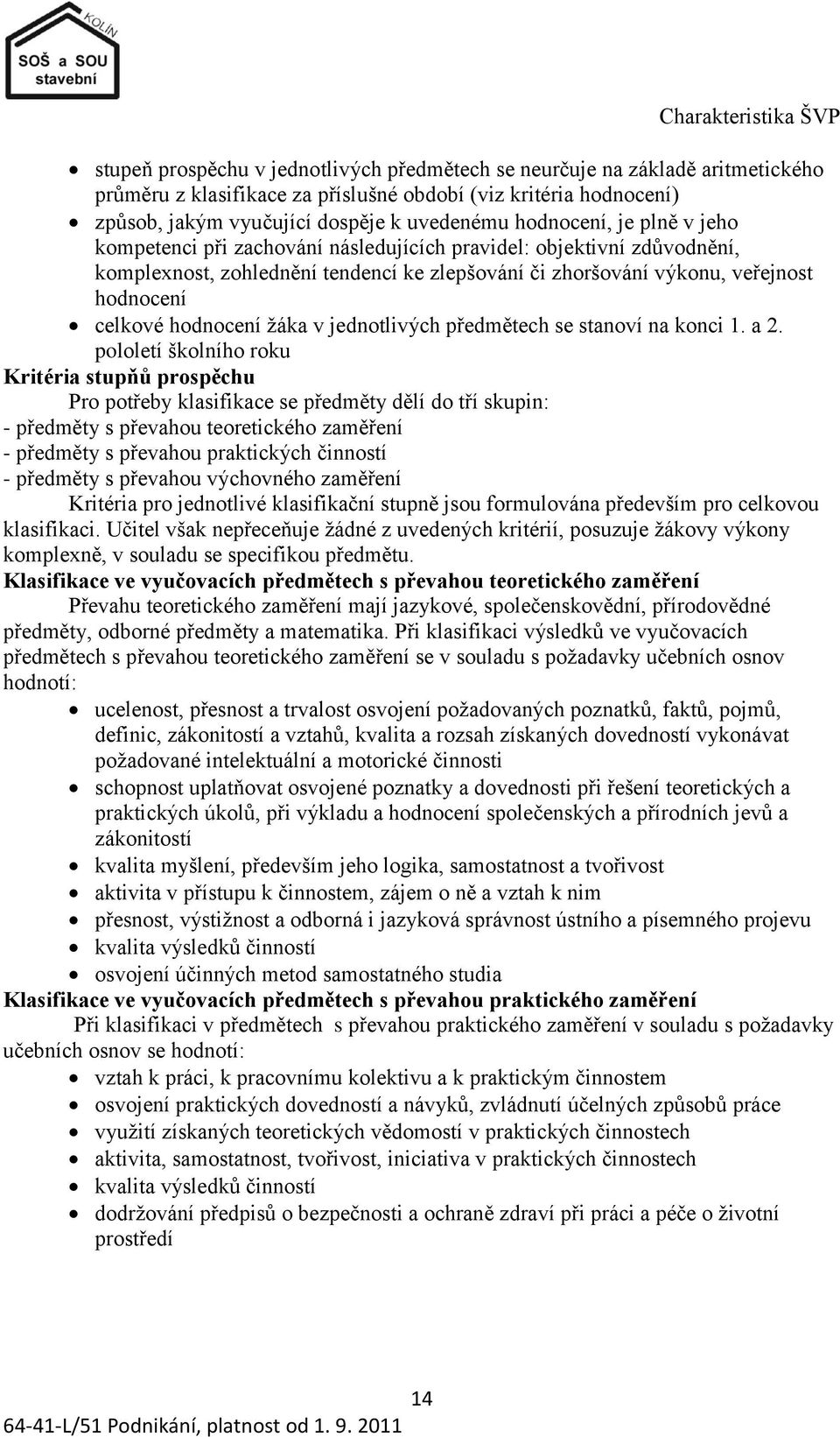 celkové hodnocení ţáka v jednotlivých předmětech se stanoví na konci 1. a 2.