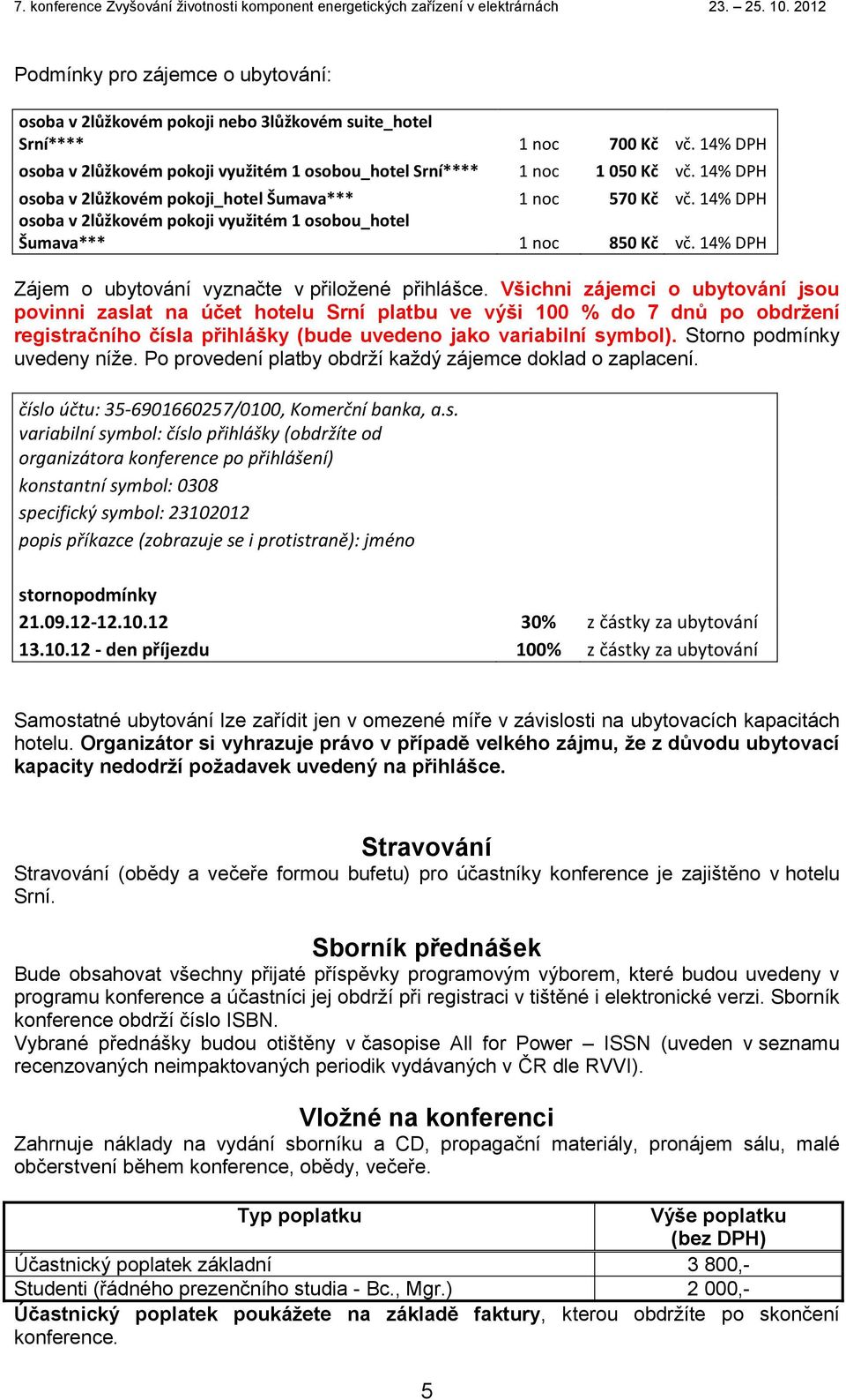 14% DPH Zájem o ubytování vyznačte v přiložené přihlášce.