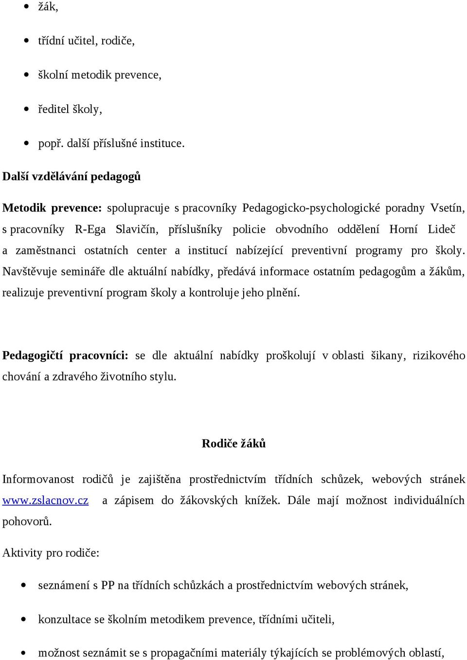 zaměstnanci ostatních center a institucí nabízející preventivní programy pro školy.