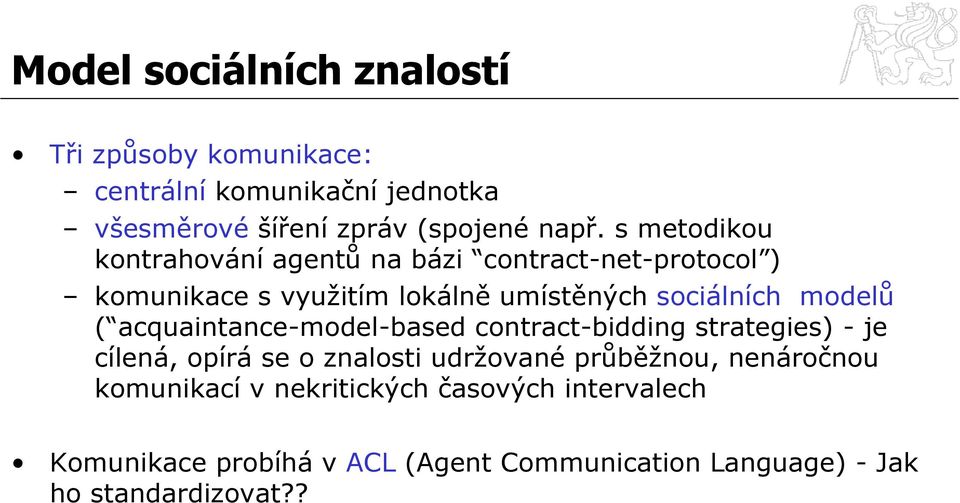 ( acquaintance-model-based contract-bidding strategies) - je cílená, opírá se o znalosti udržované průběžnou, nenáročnou