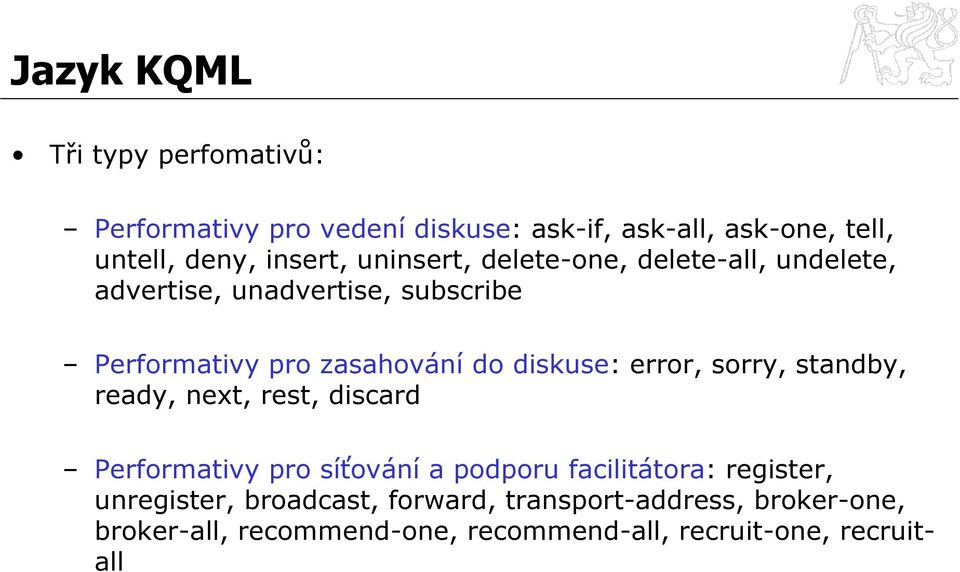 diskuse: error, sorry, standby, ready, next, rest, discard Performativy pro síťování a podporu facilitátora: register,