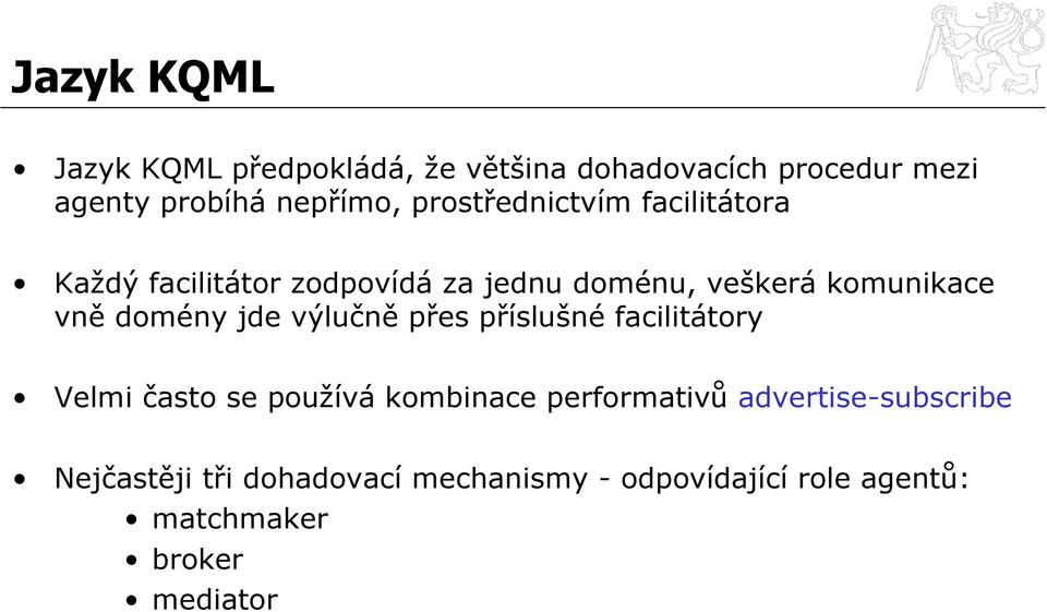 domény jde výlučně přes příslušné facilitátory Velmi často se používá kombinace performativů