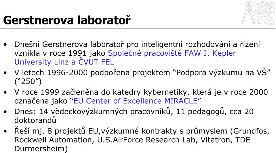 kybernetiky, která je v roce 2000 označena jako EU Center of Excellence MIRACLE Dnes: 14 vědeckovýzkumných pracovníků, 11 pedagogů, cca 20