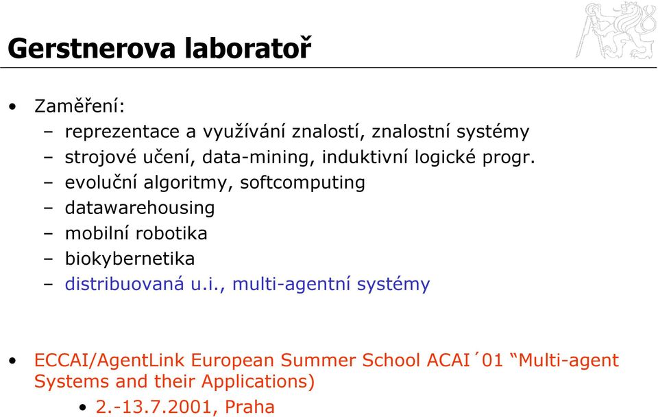 evoluční algoritmy, softcomputing datawarehousing mobilní robotika biokybernetika