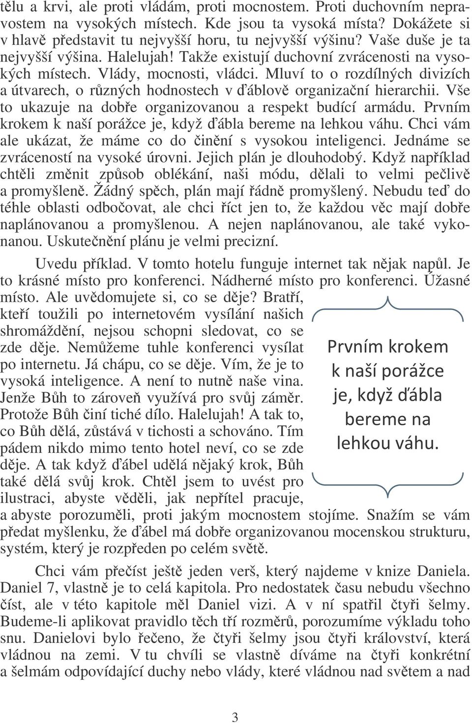 Mluví to o rozdílných divizích a útvarech, o rzných hodnostech v áblov organizaní hierarchii. Vše to ukazuje na dobe organizovanou a respekt budící armádu.