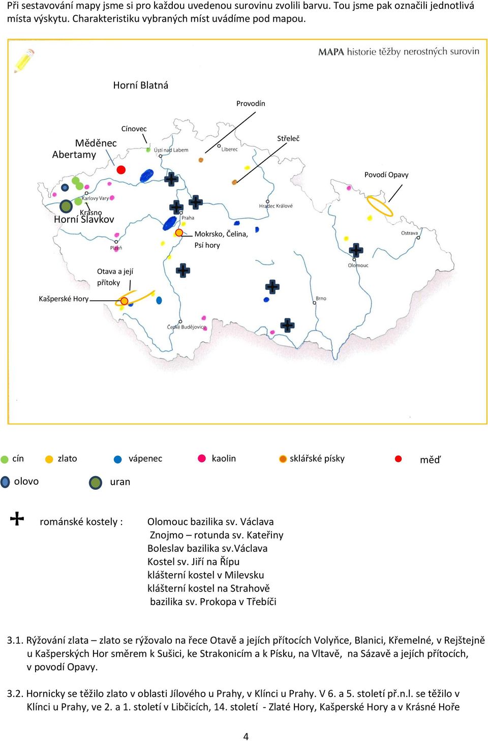 písky měď olovo uran románské kostely : Olomouc bazilika sv. Václava Znojmo rotunda sv. Kateřiny Boleslav bazilika sv.václava Kostel sv.