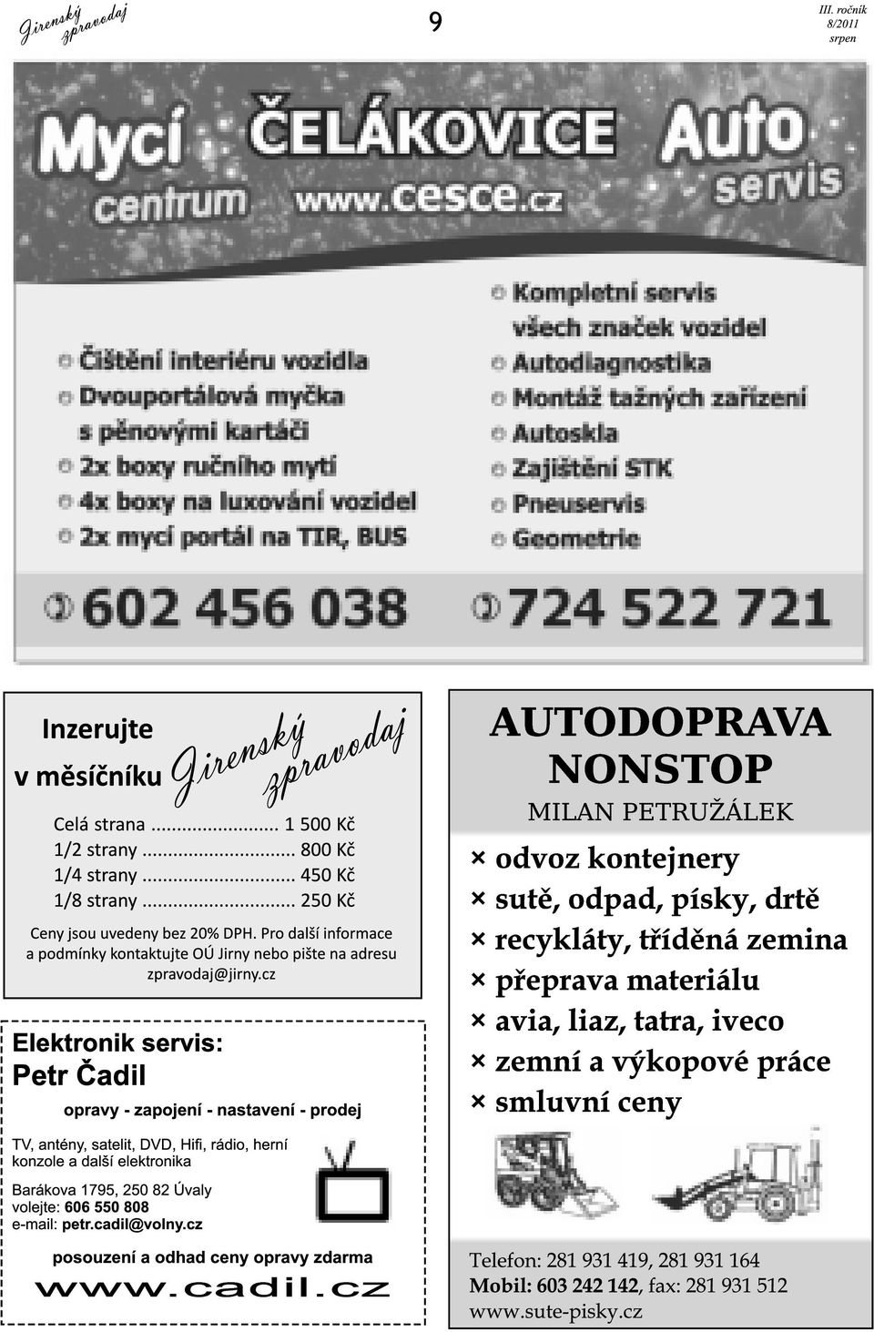 satelit, DVD, Hifi, rádio, herní konzole a další elektronika Barákova 1 795, 250 82 Úvaly volejte: 606 550 808 e-mail: petr.cadil@volny.